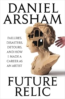 Future Relic Signed Edition: Failures, Disasters, Detours, and How I Made a Career as an Artist