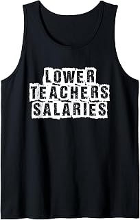 Lower Teacher Salaries Tank Top