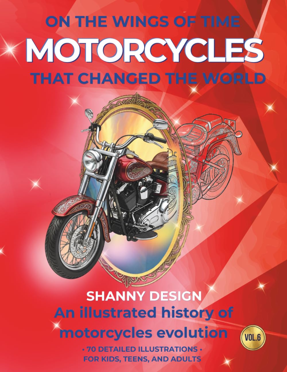 Motorcycles that changed the world: An illustrated journey through the evolution of motorcycles (ON THE WINGS OF TIME)