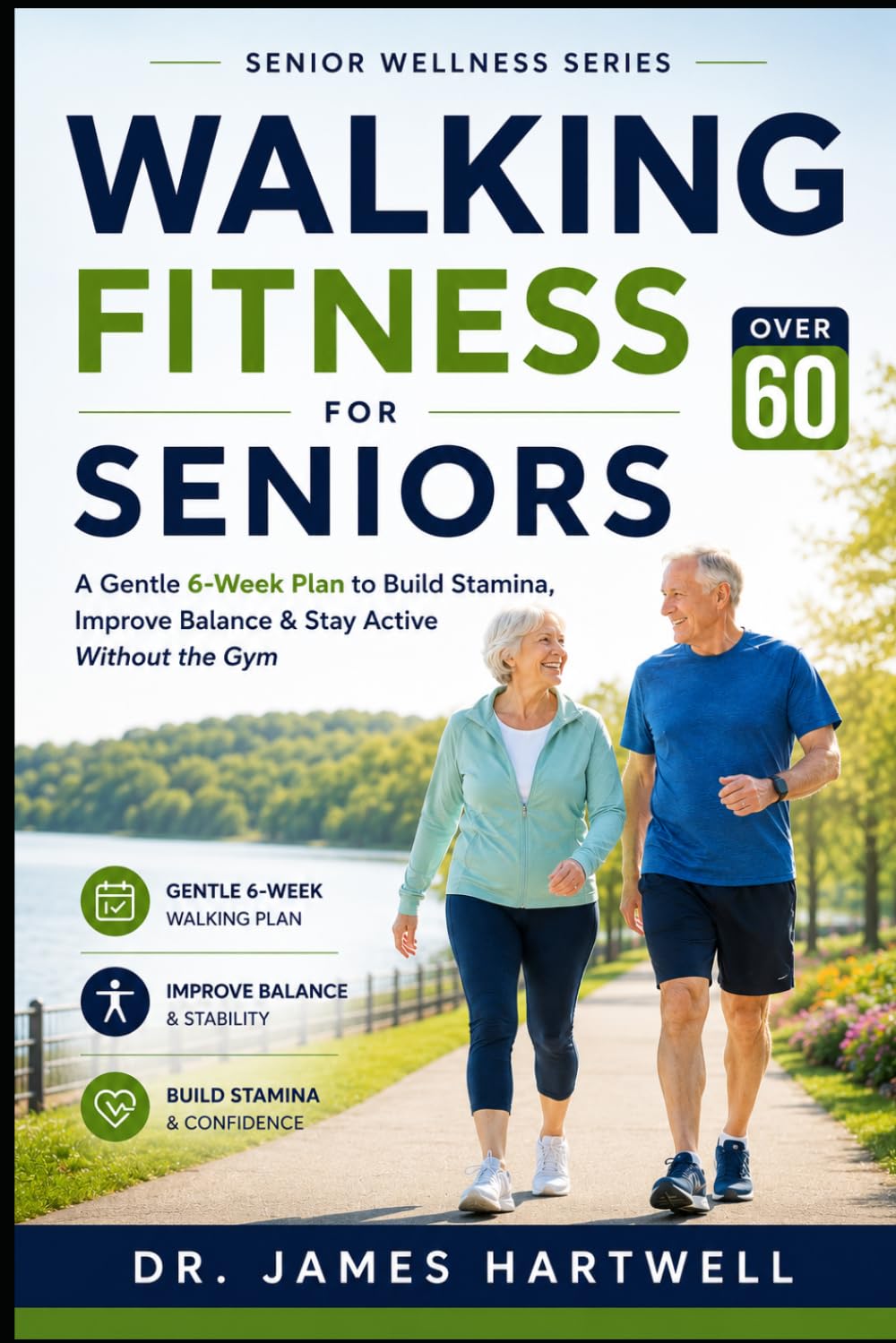 Walking Fitness for Seniors Over 60: A Gentle 6-Week Plan to Build Stamina, Improve Balance, Strengthen Confidence and Stay Active Without the Gym (Senior Wellness Series)