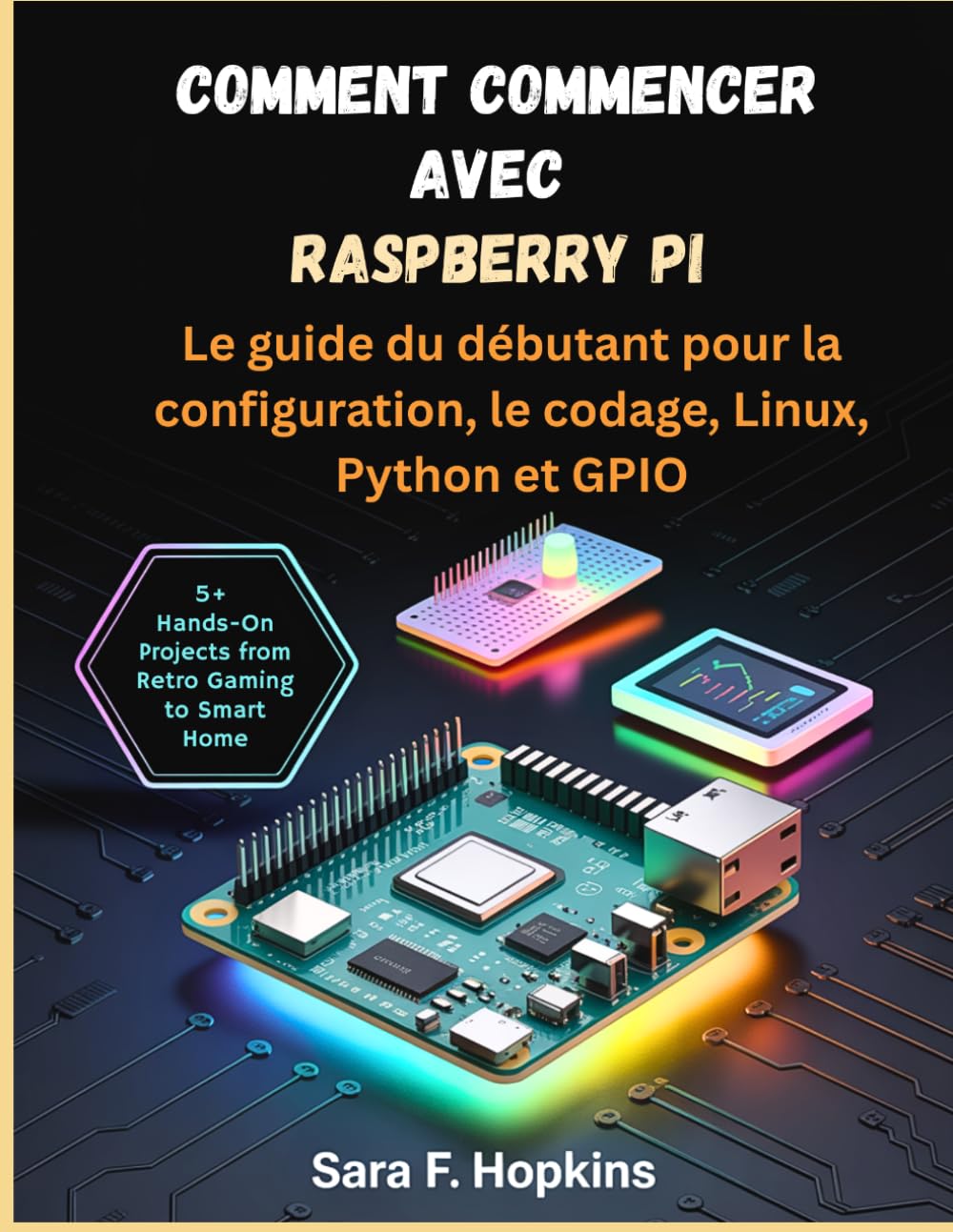 Comment commencer avec Raspberry Pi: Le guide du débutant pour la configuration, le codage, Linux, Python et GPIO
