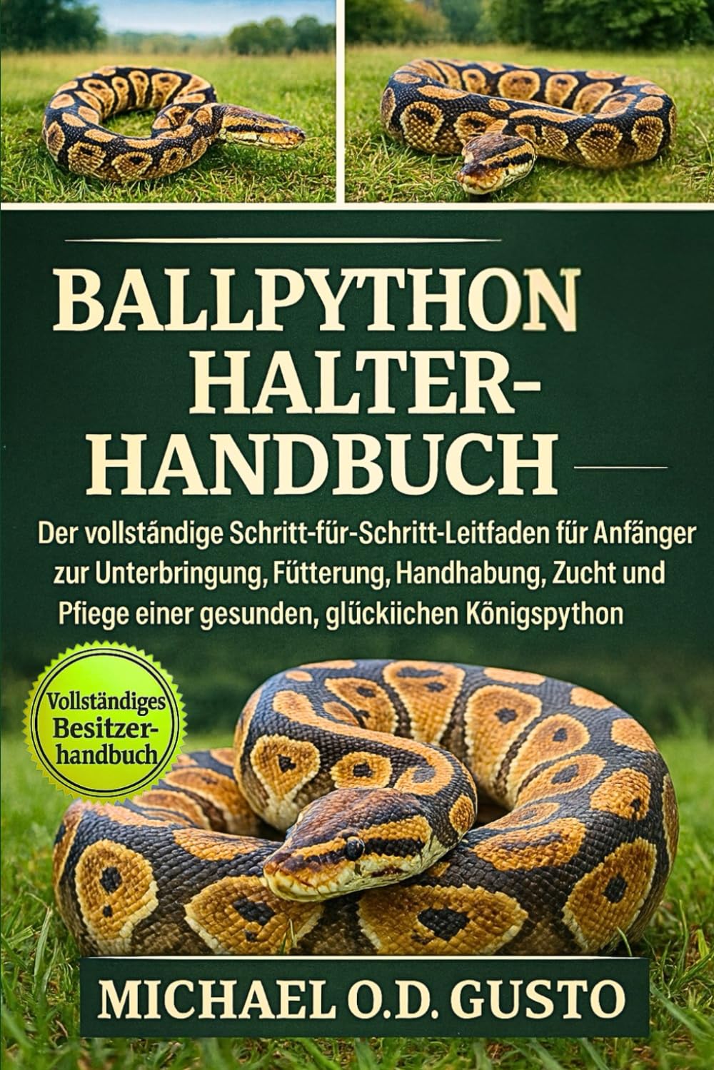 BALLPYTHON HALTERHANDBUCH: Der vollständige Schritt-für-Schritt-Leitfaden für Anfänger zur Unterbringung, Fütterung, Handhabung, Zucht und Pflege einer gesunden, glücklichen Königspython