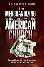 The Merchandizing of the Almighty in the American Church: Is a critique of the American church and it's decline