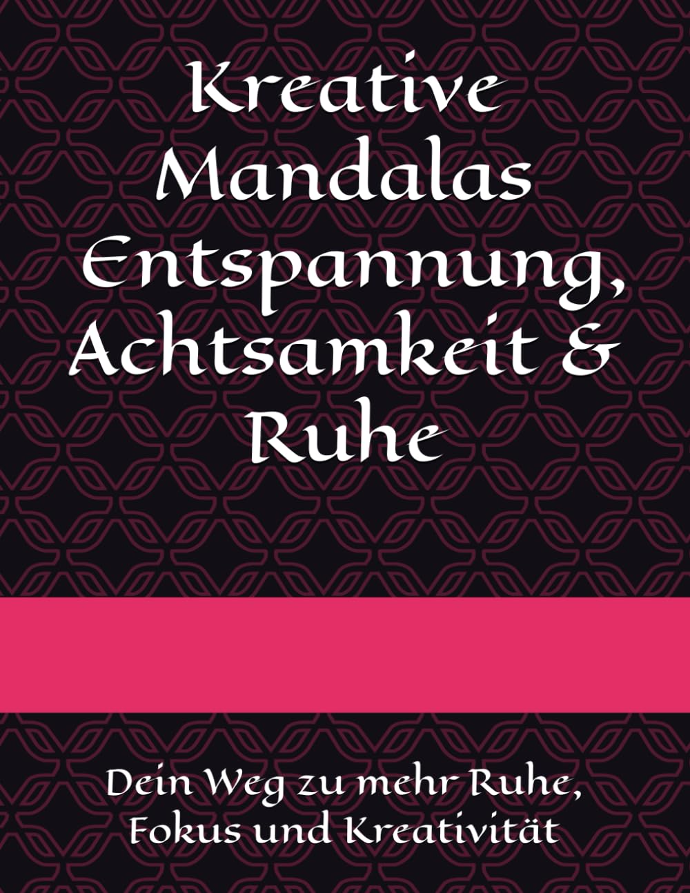 Kreative Mandals - Entspannung, Achtsamkeit & Ruhe
