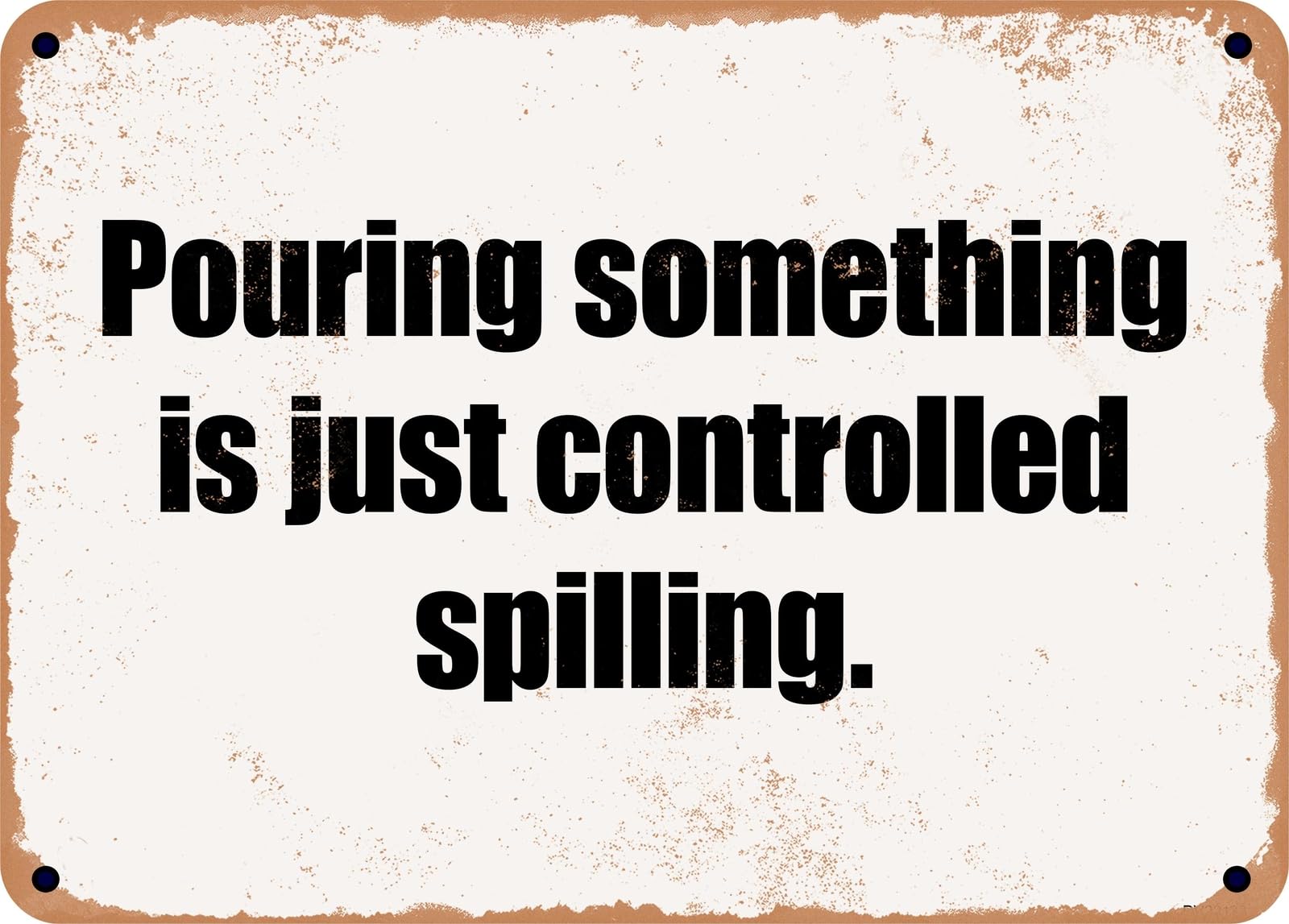 Miaomansenstore Metal Sign - Pouring Something Is Just Controlled Spilling Home Decor