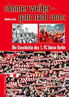 "Immer weiter – ganz nach vorn": Die Geschichte des 1. FC Union Berlin 3730700499 Book Cover