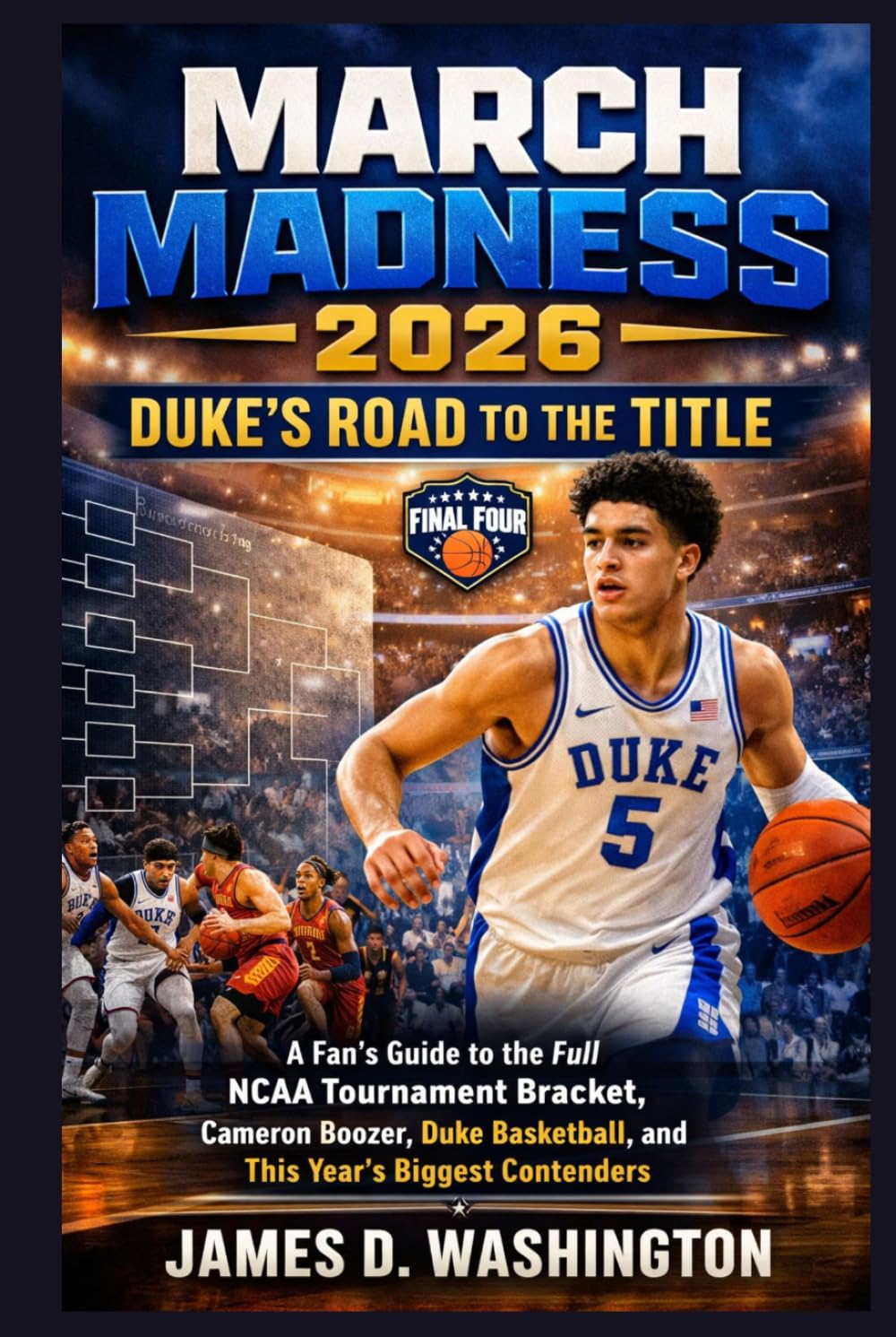 March Madness 2026: Duke’s Road to the Title: A Fan’s Guide to the Full NCAA Tournament Bracket, Cameron Boozer, Duke Basketball, and This Year’s Biggest Contenders