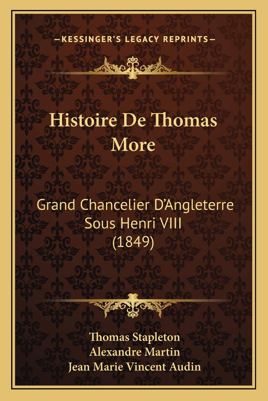 Histoire De Thomas More: Grand Chancelier D'Angleterre Sous Henri VIII (1849)