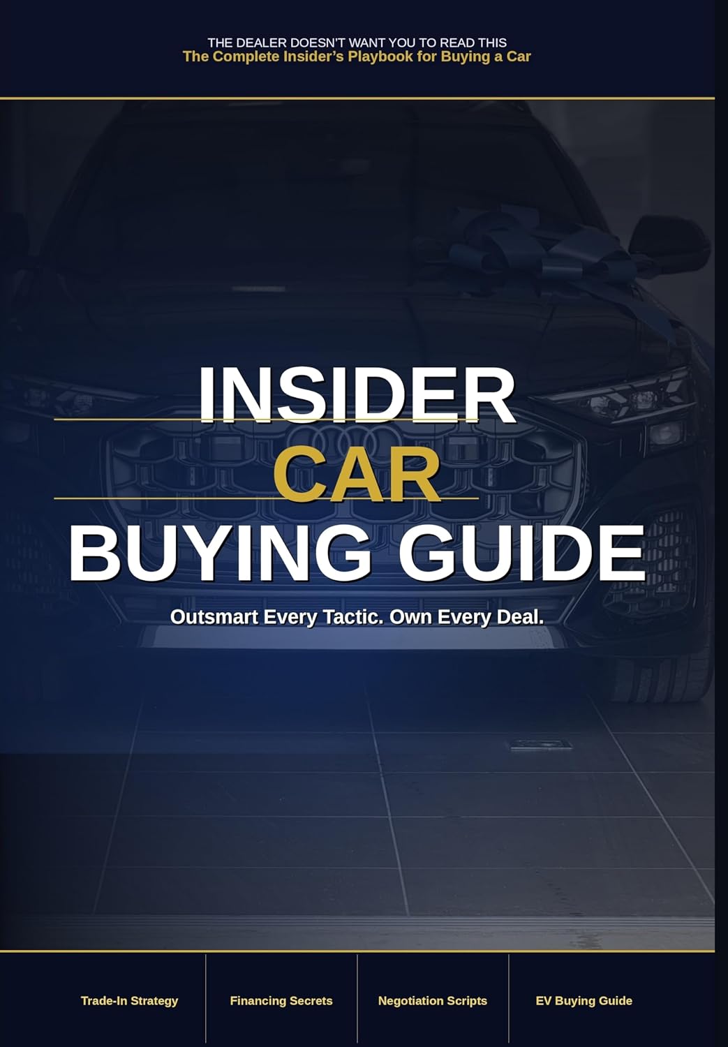 The Dealer Doesn't Want You to Read This: A Complete Car Buying Guide