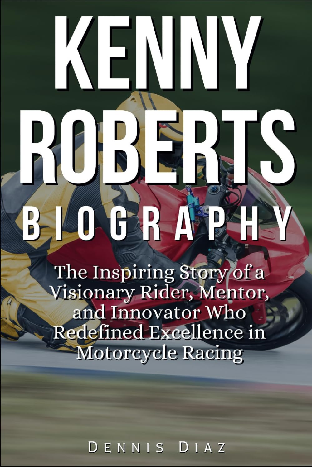 Kenny Roberts Biography: The Inspiring Story of a Visionary Rider, Mentor, and Innovator Who Redefined Excellence in Motorcycle Racing