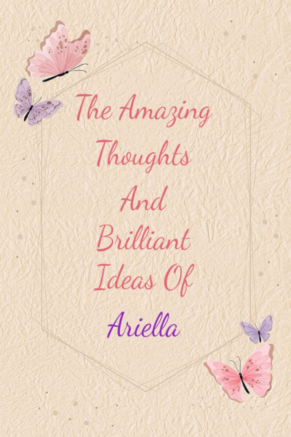 Ariella: Personalized Journal writing Ideas Thought - Notebook for Girls Women with Butterflies and Motivational Quote: Custom Name Journal Blank ... Pages, Happ Birth Day Gift for Girls Women