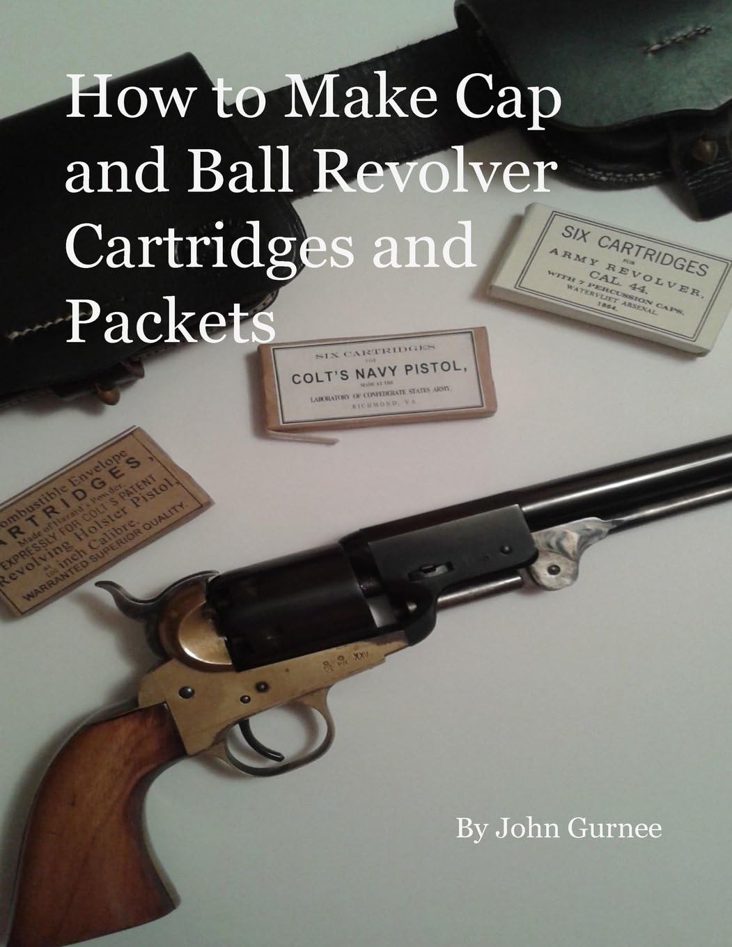 How to Make Cap and Ball Revolver Cartridges and Packets. Paperback – January 7, 2016