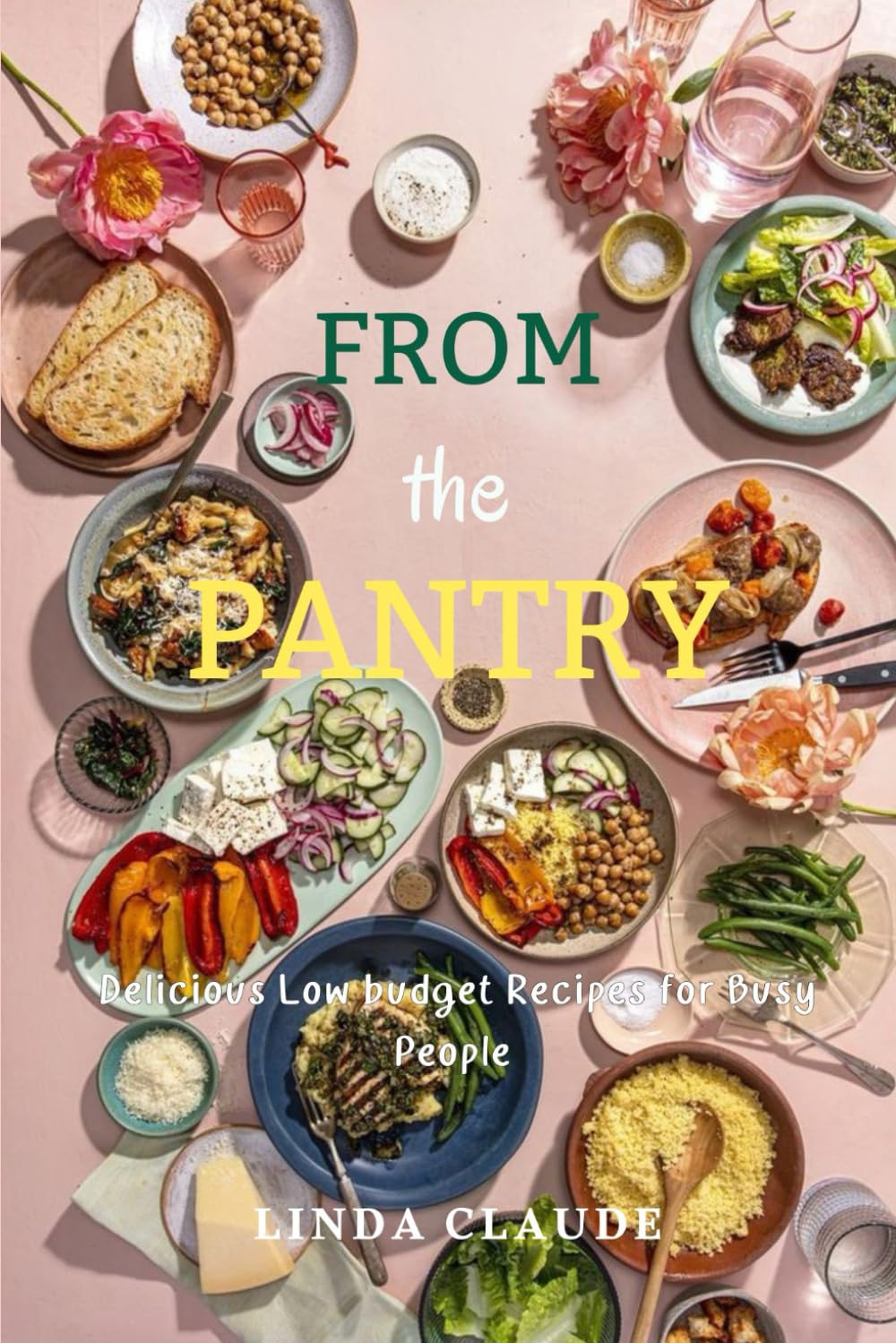 FROM THE PANTRY: Delicious Low Budget Recipes for Busy People
