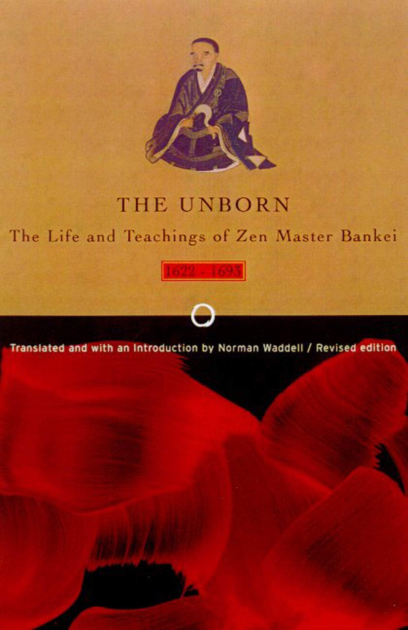 The Unborn: The Life and Teachings of Zen Master Bankei, 1622-1693