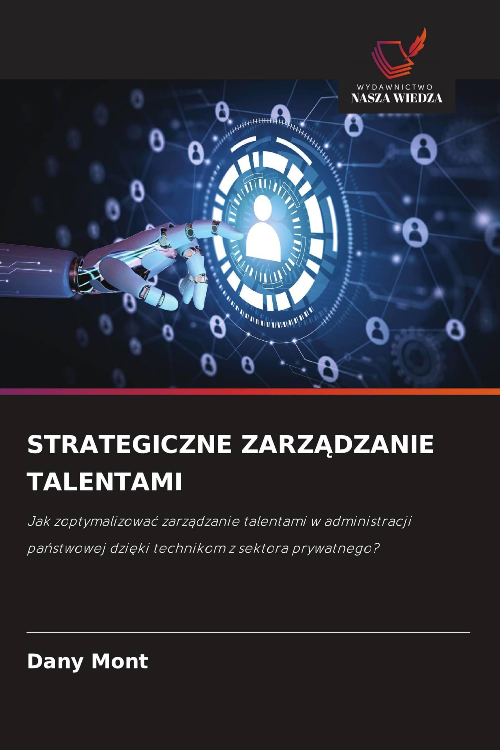 STRATEGICZNE ZARZ¿DZANIE TALENTAMI: Jak zoptymalizowa¿ zarz¿dzanie talentami w administracji pa¿stwowej dzi¿ki technikom z sektora prywatnego?