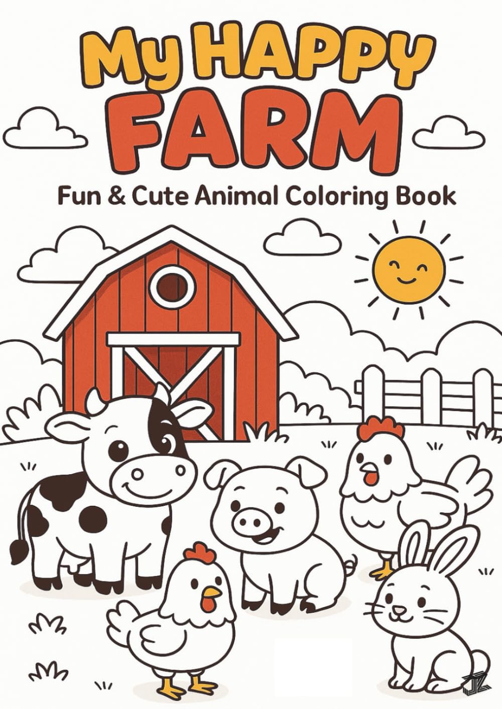 My Happy Farm: Fun & Cute Animal Coloring Book: 31 Cute and Easy Farm Animal Coloring Pages Featuring Cows, Chickens, Pigs, Horses, Ducks, Goats, Rabbits & More — Fun Farm Life for Kids Ages 3 and Up