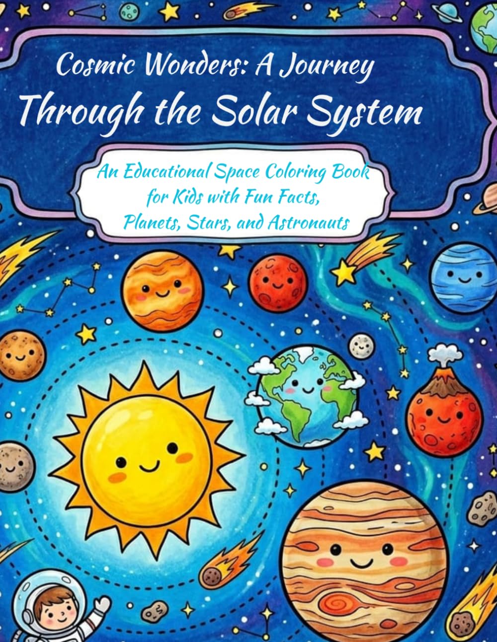 Cosmic Wonders: A Journey Through the Solar System: An Educational Space Coloring Book for Kids with Fun Facts, Planets, Stars, and Astronauts