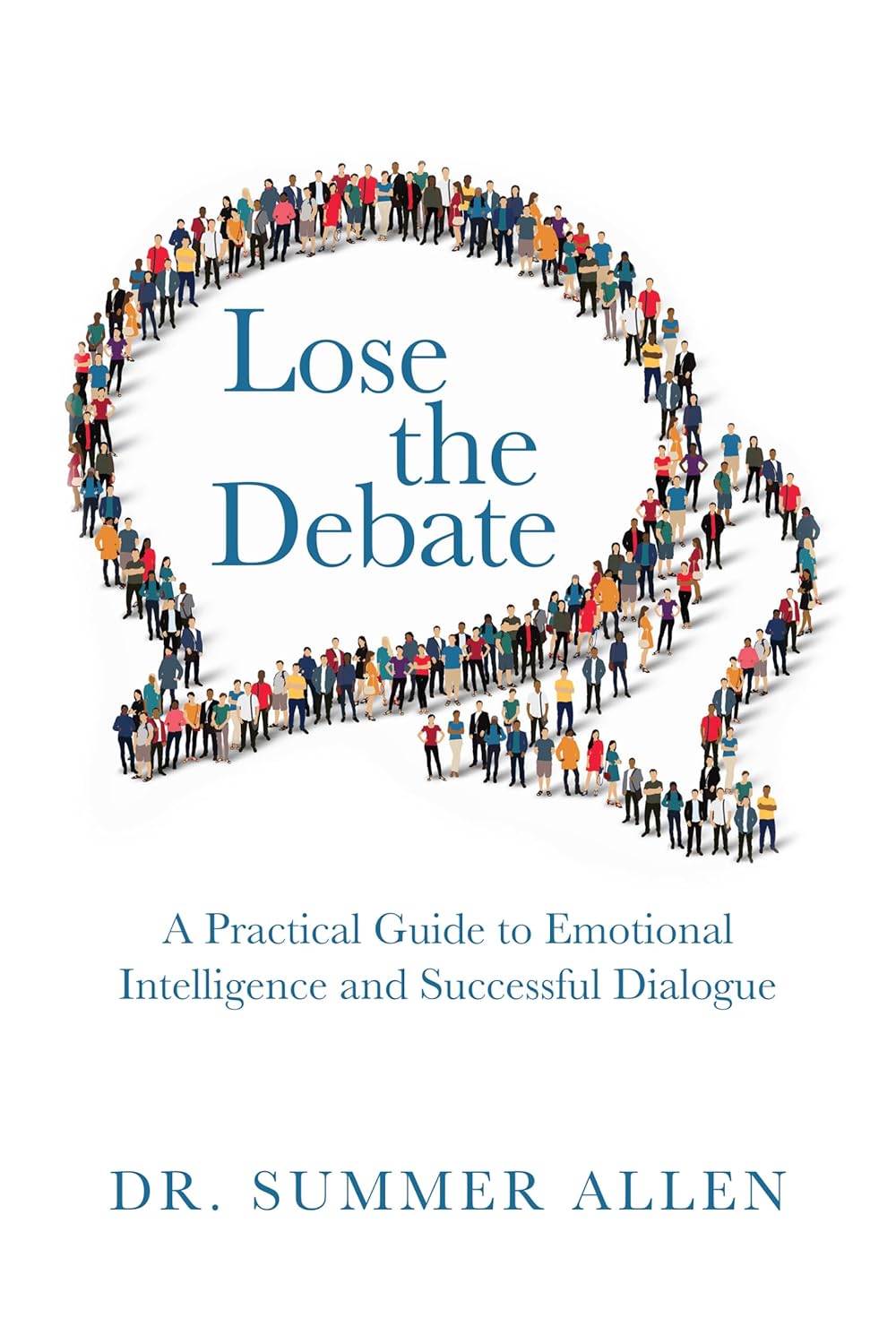 Lose the Debate: A Practical Guide to Emotional Intelligence and Successful Dialogue      Kindle Edition