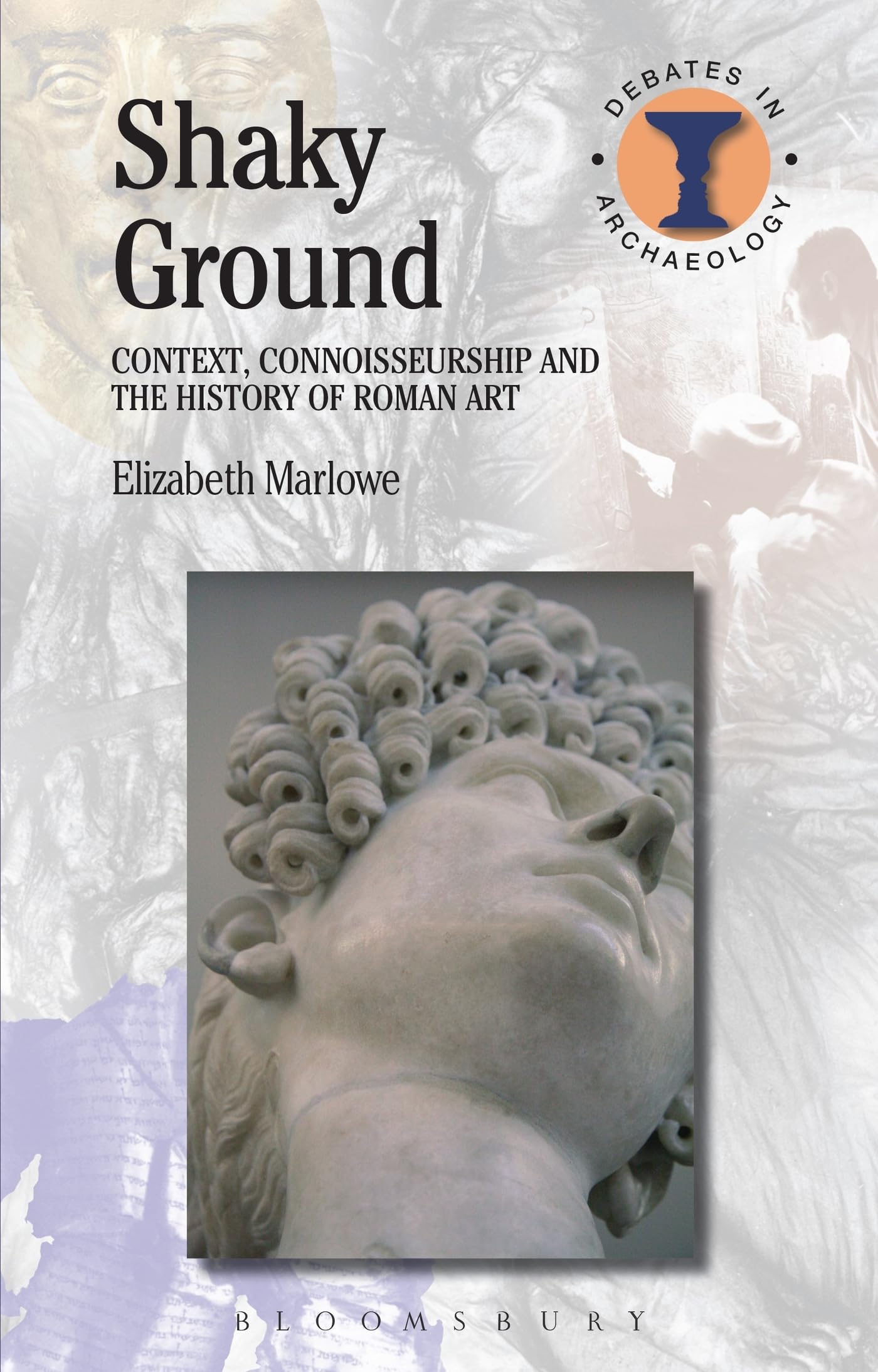 Shaky Ground: Context, Connoisseurship and the History of Roman Art (Debates in