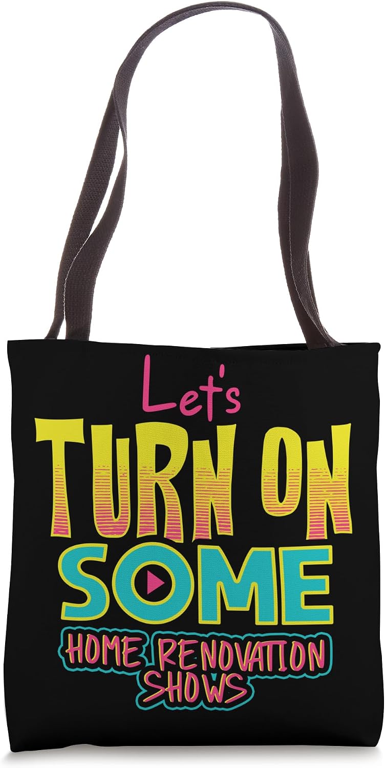 Let'S Turn On Some Home Renovation Shows Home Renovation Fun Tote Bag