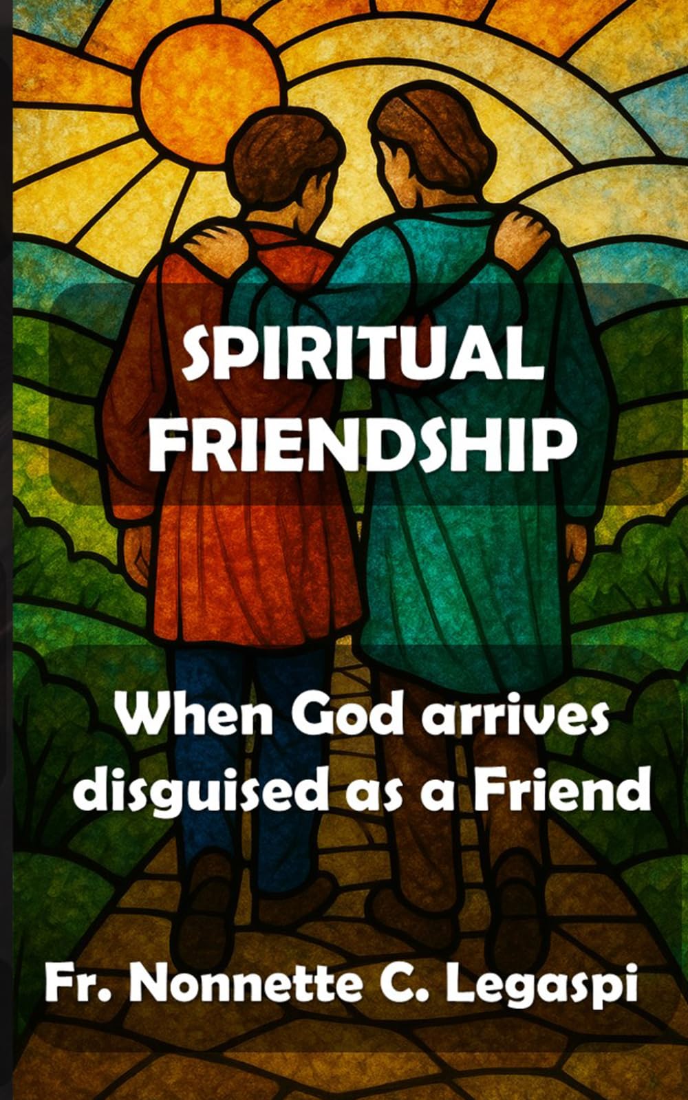 Spiritual Friendship: When God arrives disguised as a Friend (Spirituality)