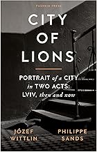 City of Lions: Portrait of a City in Two Acts: Lviv, Then and Now
