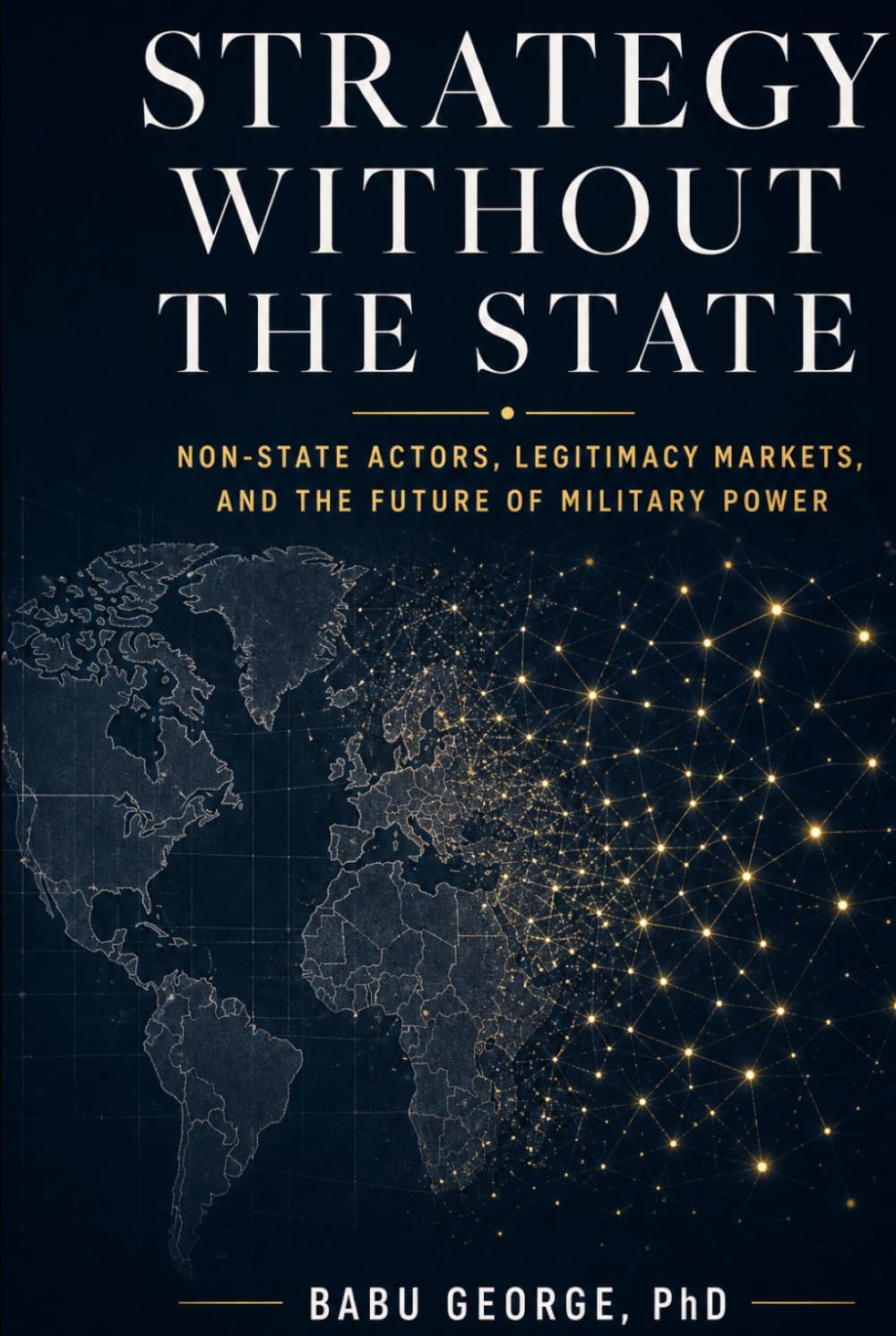 Strategy Without the State: Non-State Actors, Legitimacy Markets, and the Future of Military Power