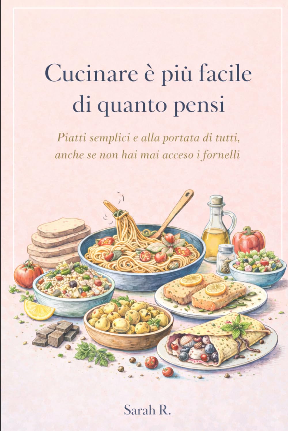 Cucinare è più facile di quanto pensi: Piatti semplici e alla portata di tutti, anche se non hai mai acceso i fornelli