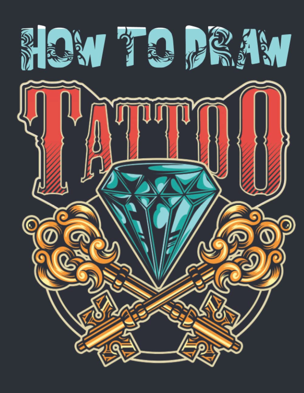 Buy How To Draw Tattoo Learn Step by Step Learn to draw tattoos