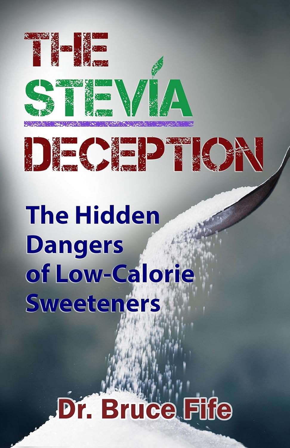 The Stevia Deception The Hidden Dangers of LowCalorie Sweeteners The Stevia Deception The Hidden Dangers of LowCalorie Sweeteners