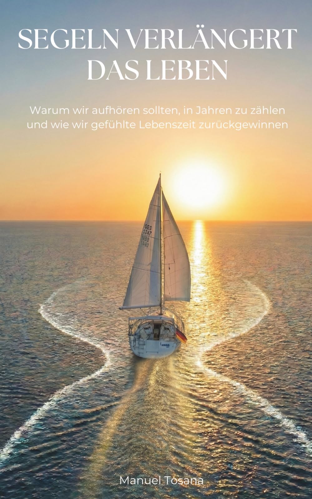 Segeln verlängert das Leben: Warum wir aufhören sollten, in Jahren zu zählen – und wie wir gefühlte Lebenszeit zurückgewinnen.