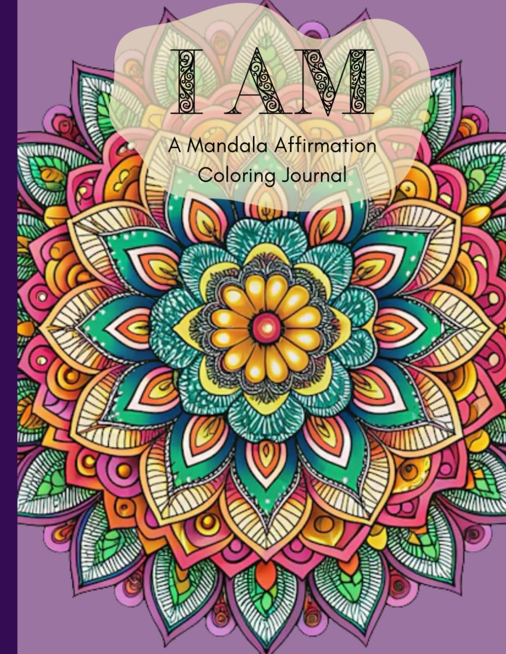 I Am: Mandala Affirmations Coloring Journal