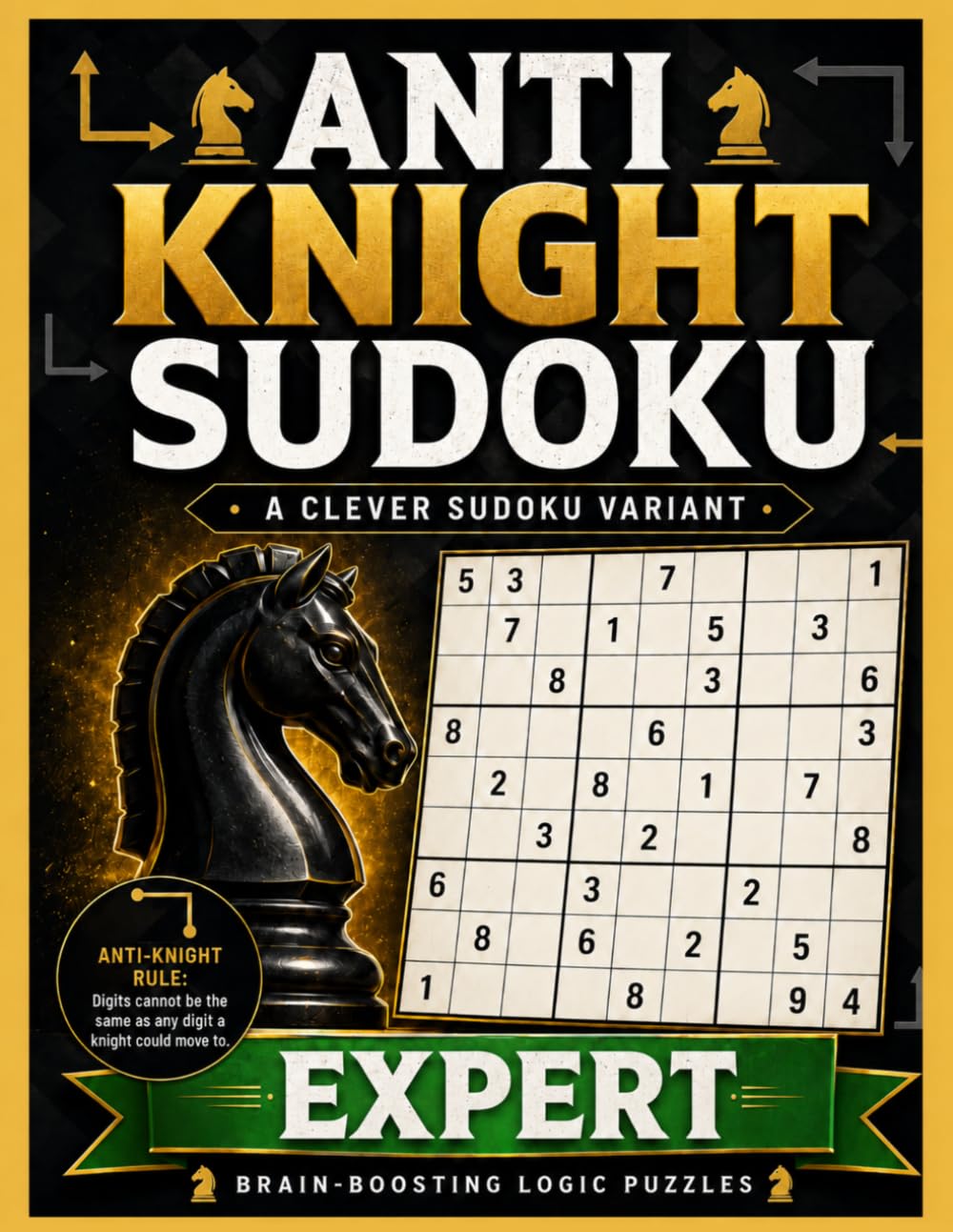 Expert Anti-Knight Sudoku: 150 Chess Move Puzzles with Solutions (Anti-Knight Sudoku Puzzle Books)