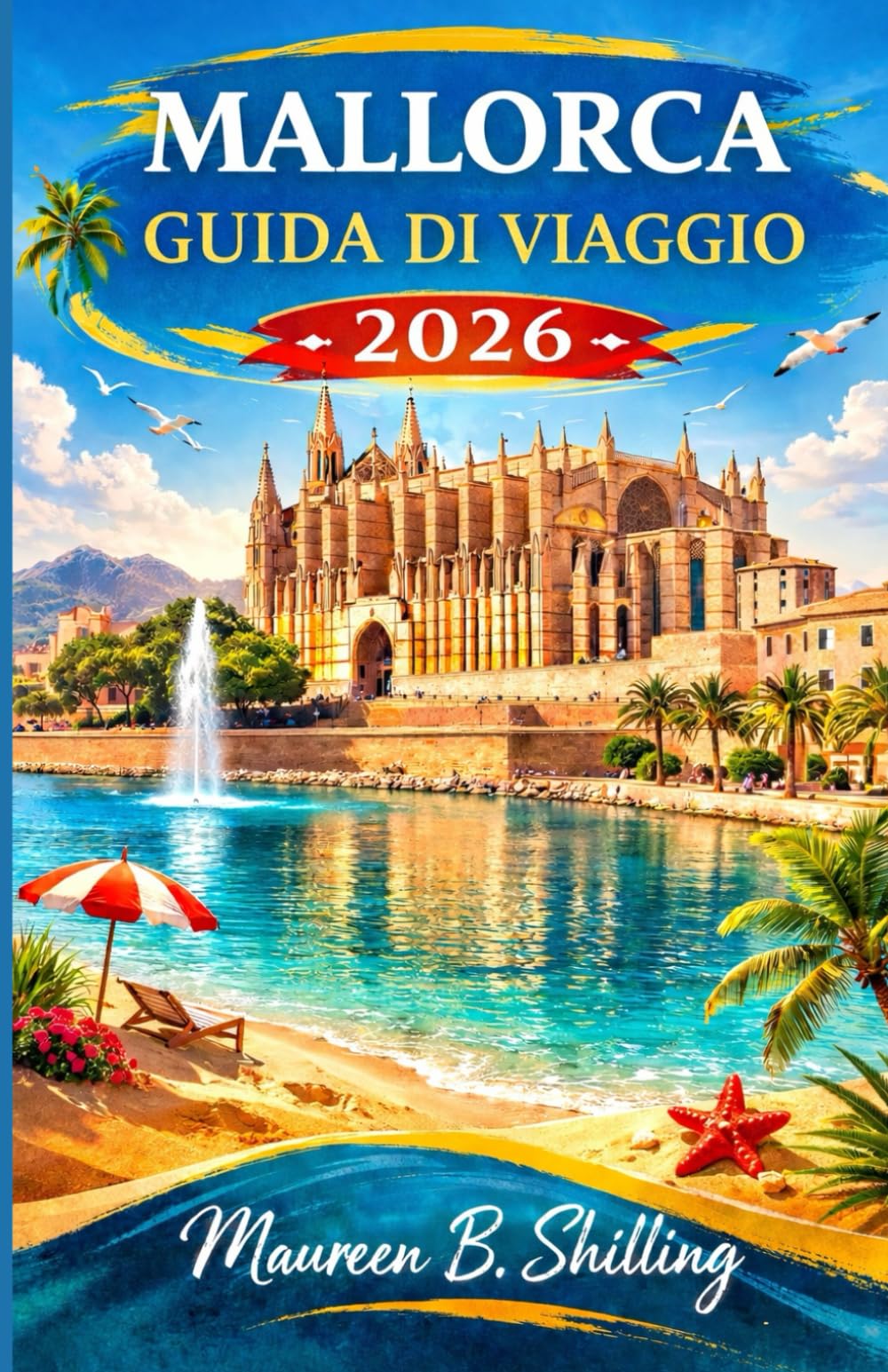 MALLORCA GUIDA DI VIAGGIO 2026: Pianifica meglio. Viaggia con calma. Vivi Maiorca fino in fondo.