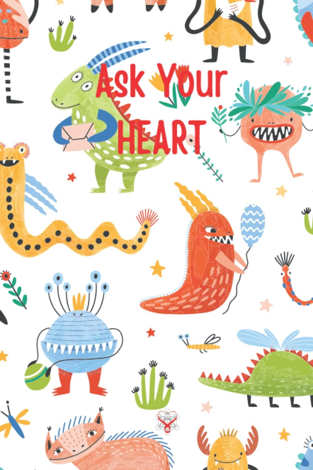 Cute Monsters, Ask Your Heart Notebook/Journal with heart messages to inspire your day and creative flow by Scalar Heart Connection: Dotted Lined ... write poetry, use at work, school or dreams.