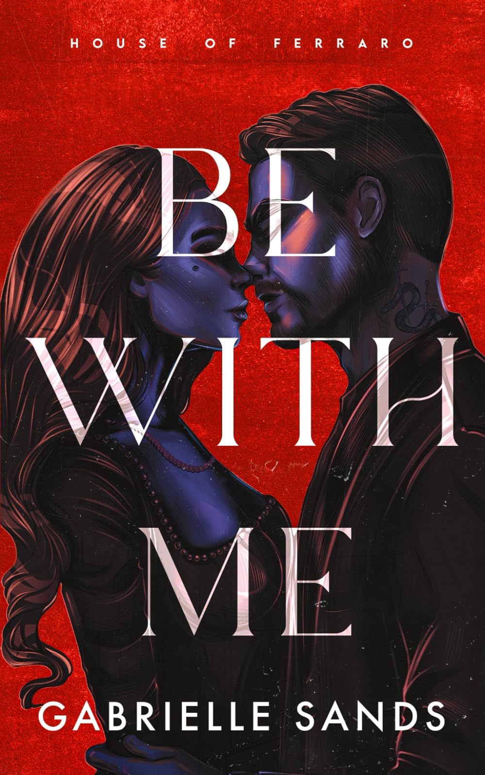 Be With Me: A Forbidden Love Mafia Romance (House of Ferraro)