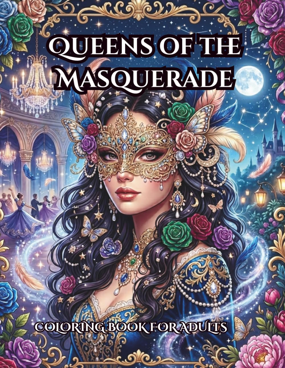 Queens of the Masquerade: A Fantasy Adult Coloring Book of Mystical Women and Elaborate Masks