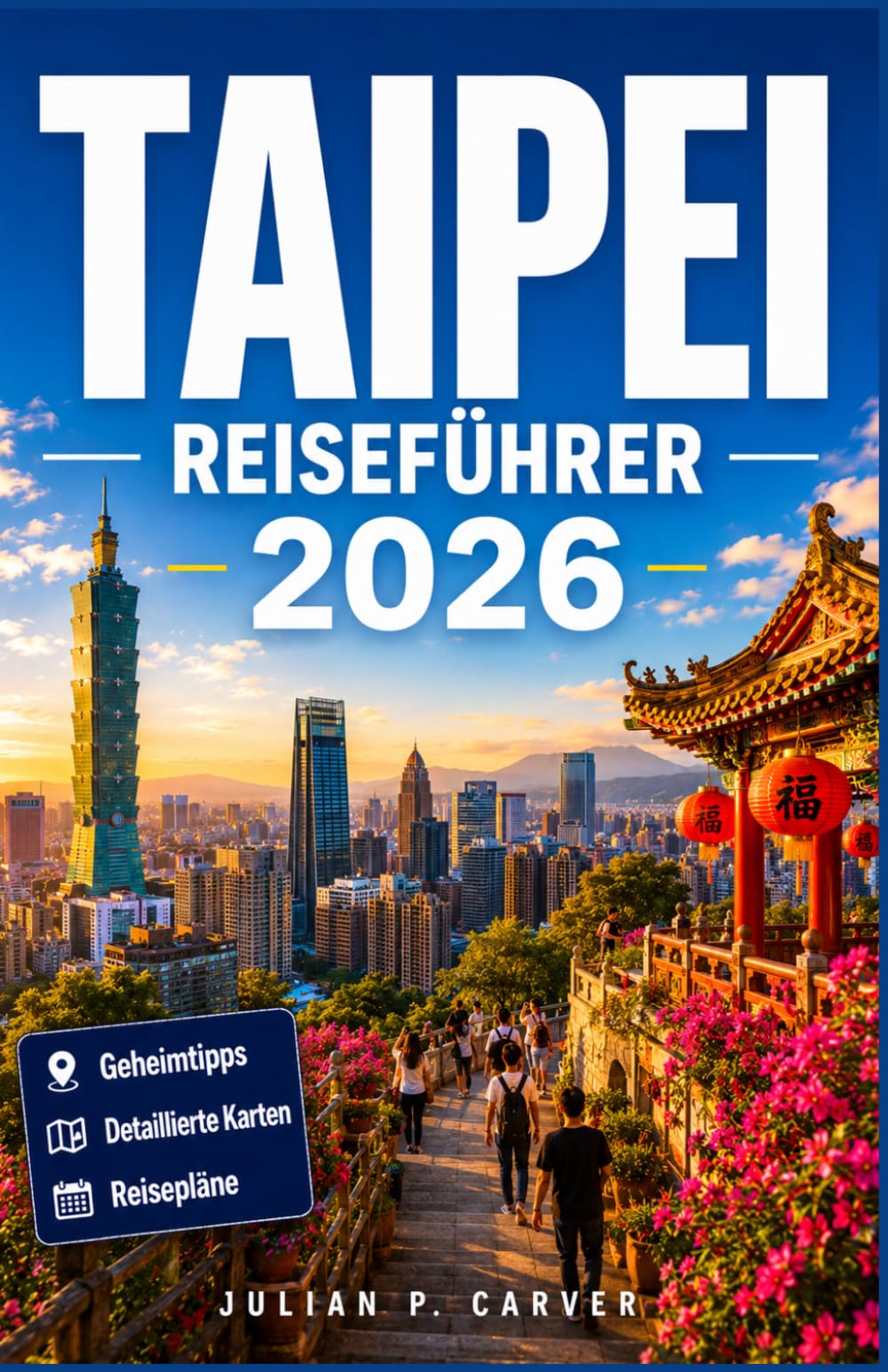 TAIPEI REISEFÜHRER 2026: Ein Planungsleitfaden für Taiwans Hauptstadt, lokale Märkte und die wichtigsten Sehenswürdigkeiten, die einen Besuch wert sind
