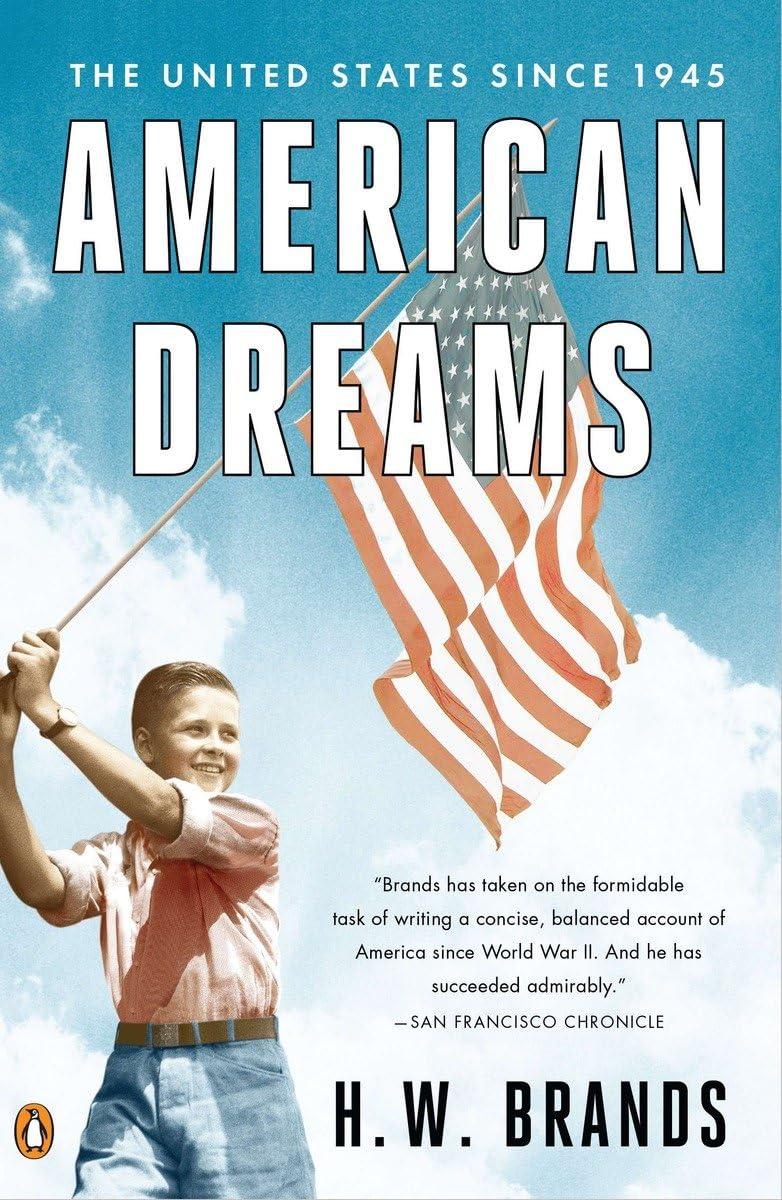 American Dreams The United States Since 1945 Brands, H. W