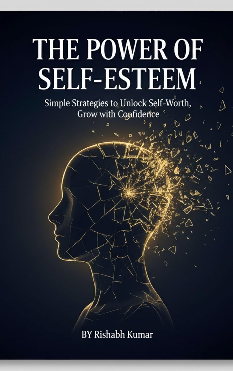 The Power of Self-Esteem: Simple Strategies to Unlock Self-Worth, Break Free from Insecurity ...