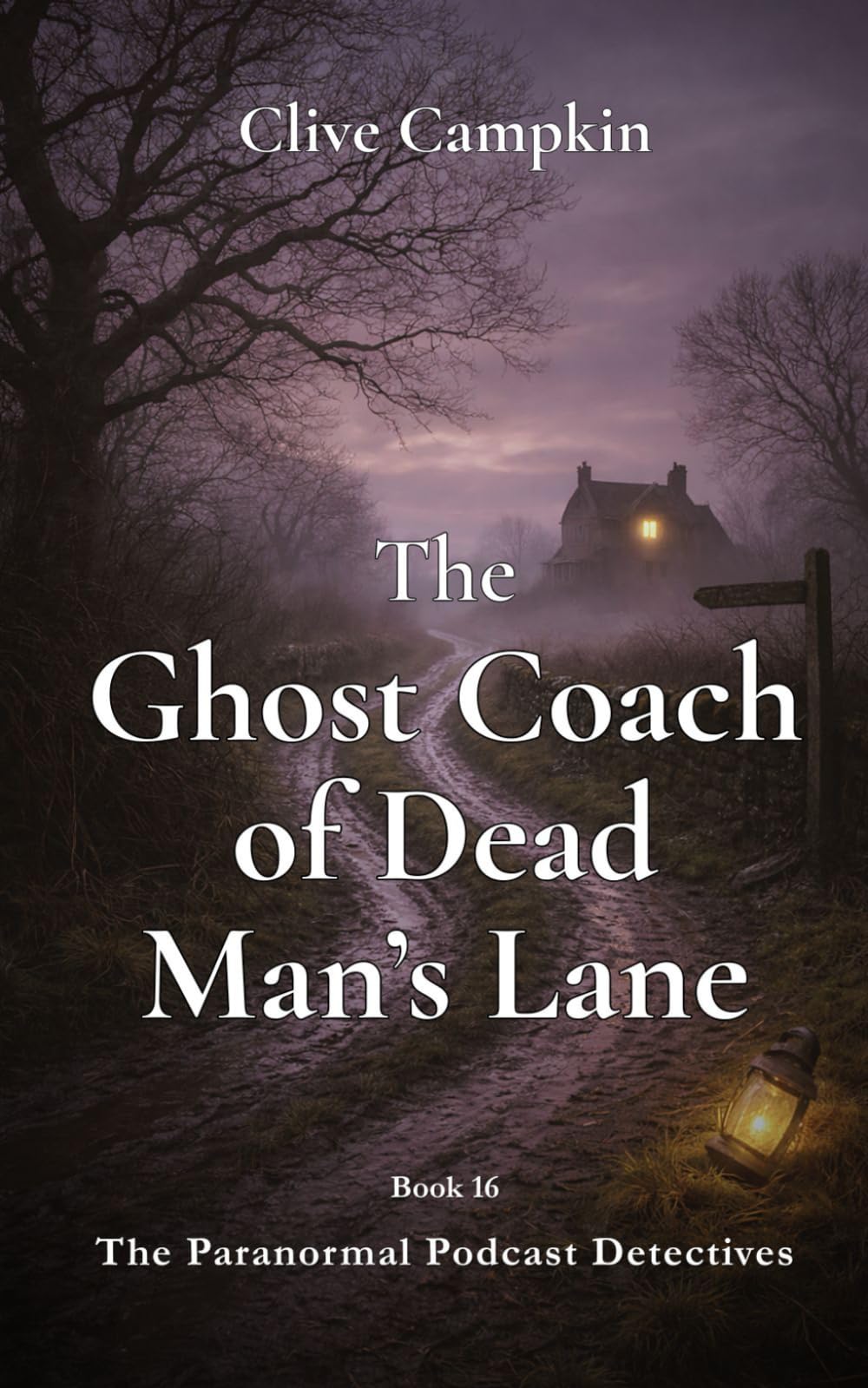The Ghost Coach of Dead Man’s Lane (Paranormal Podcast Detectives : Mystery, Ghosts, Folklore and Folk Horror ~ Quick to Read, Impossible to Forget)