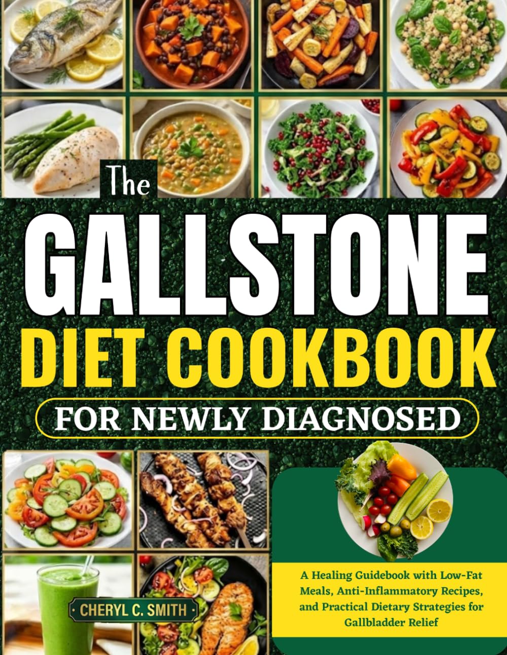 The Gallstone Diet Cookbook for Newly Diagnosed: A Healing Guidebook with Low-Fat Meals, Anti-Inflammatory Recipes, and Practical Dietary Strategies for Gallbladder Relief