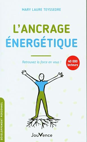 L'ancrage énergétique: Retrouvez la force en vous !