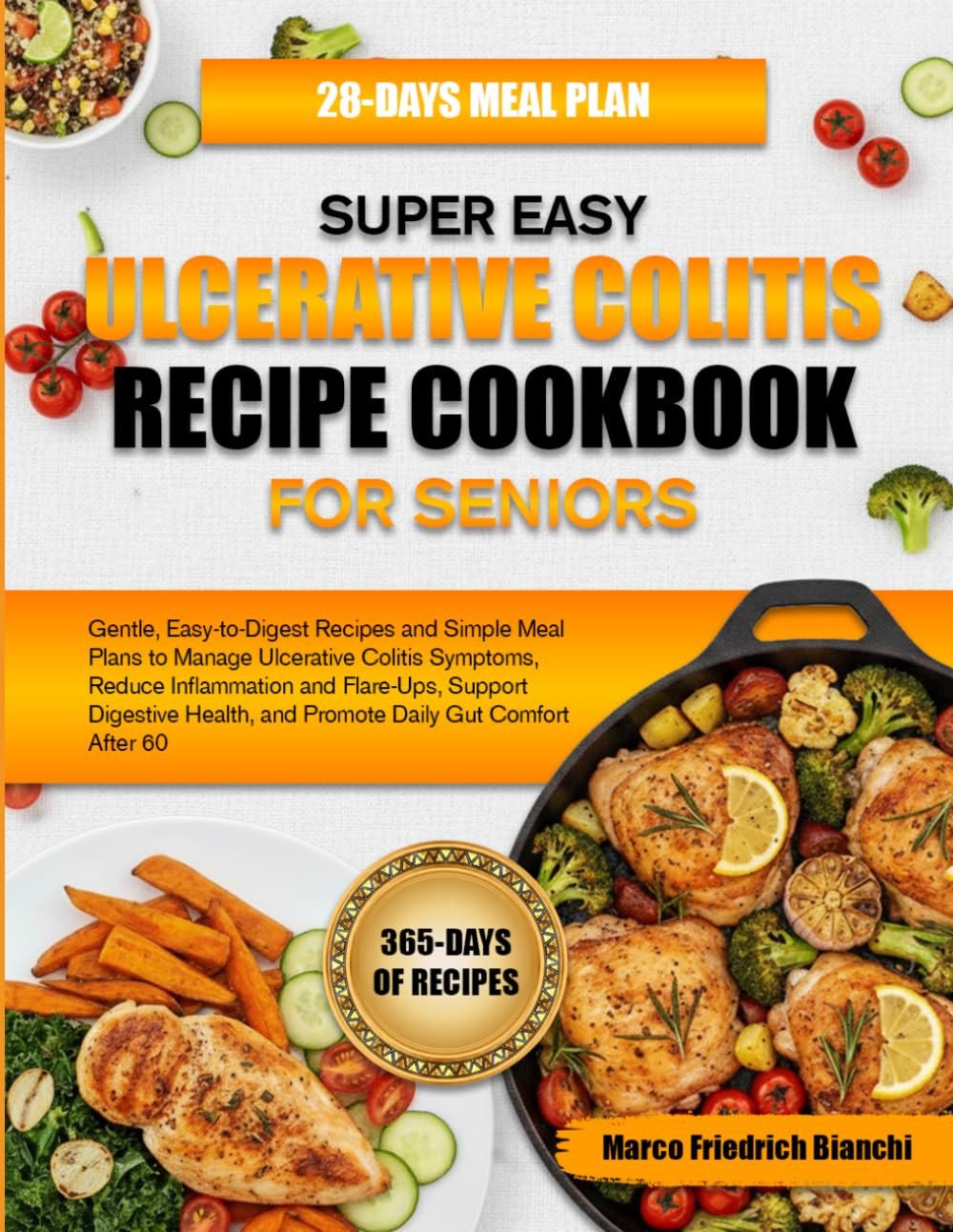 SUPER EASY ULCERATIVE COLITIS RECIPE COOKBOOK FOR SENIORS: Gentle, Easy-to-Digest Recipes and Simple Meal Plans to Manage Ulcerative Colitis Symptoms, ... and Promote Daily Gut Comfort After 60
