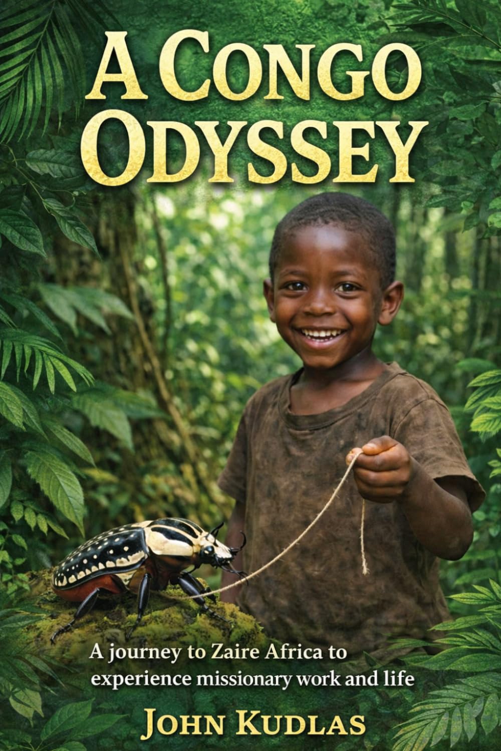 A Congo Odyssey: A journey to Zaire Africa to experience missionary work and life