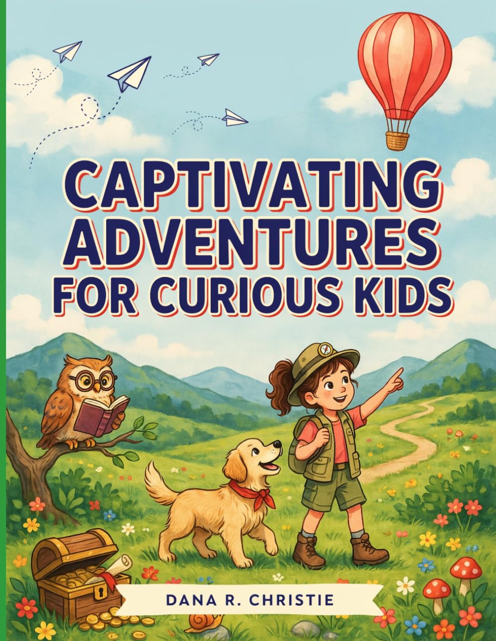 Captivating Adventures for Curious Kids: Exciting Adventures and Meaningful Stories That Teach Courage, Friendship, and the Joy of Exploring the World