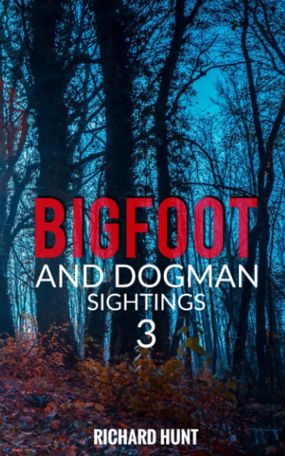 Bigfoot and Dogman Sightings 3: A Collection of Unsettling Encounters