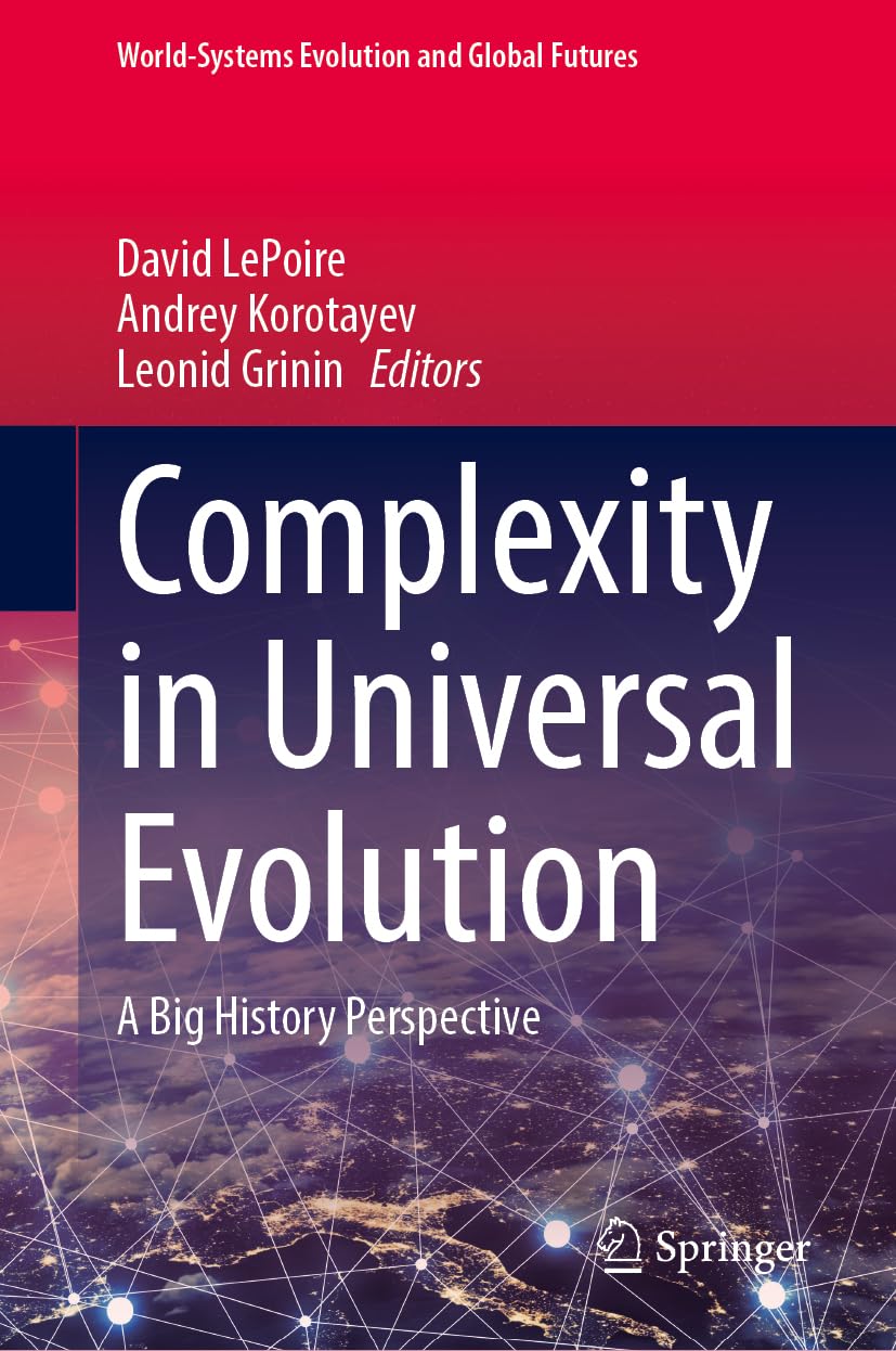 Complexity in Universal Evolution: A Big History Perspective (World-Systems Evolution and Global Futures)