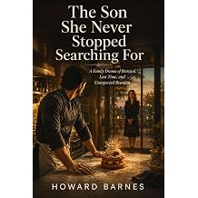The Son She Never Stopped Searching For A Family Drama of Betrayal, Lost Time, and Unexpected Reunion