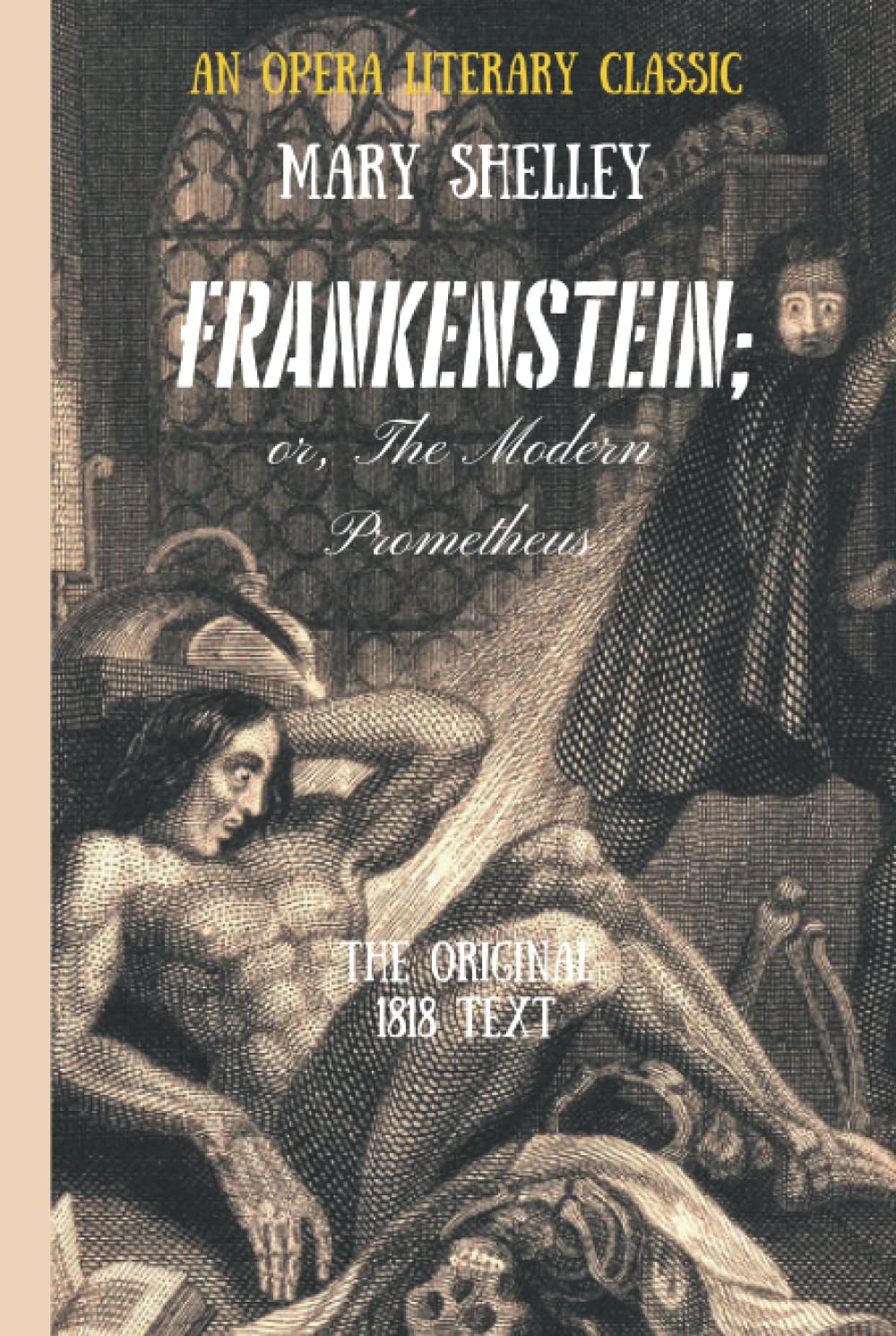 Frankenstein; or, The Modern Prometheus (an Opera Literary Classic): Original 1818 Text